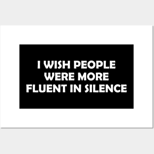 I WISH PEOPLE WERE MORE FLUENT IN SILENCE Posters and Art